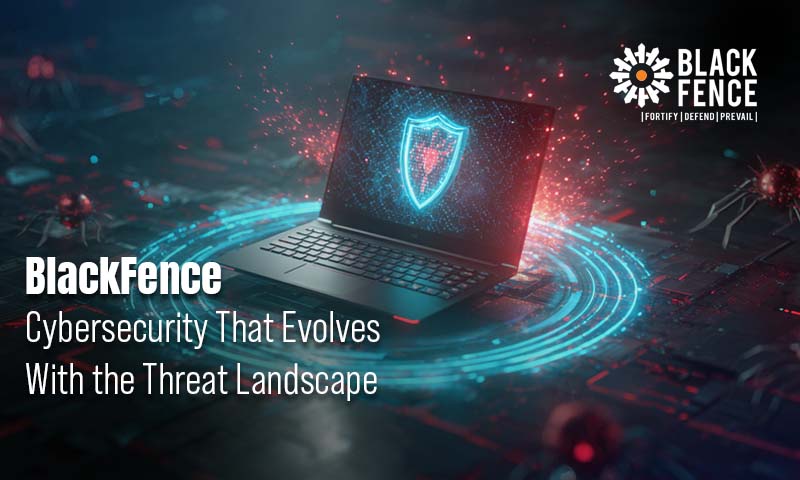 BlackFence: Cybersecurity That Evolves With the Threat Landscape